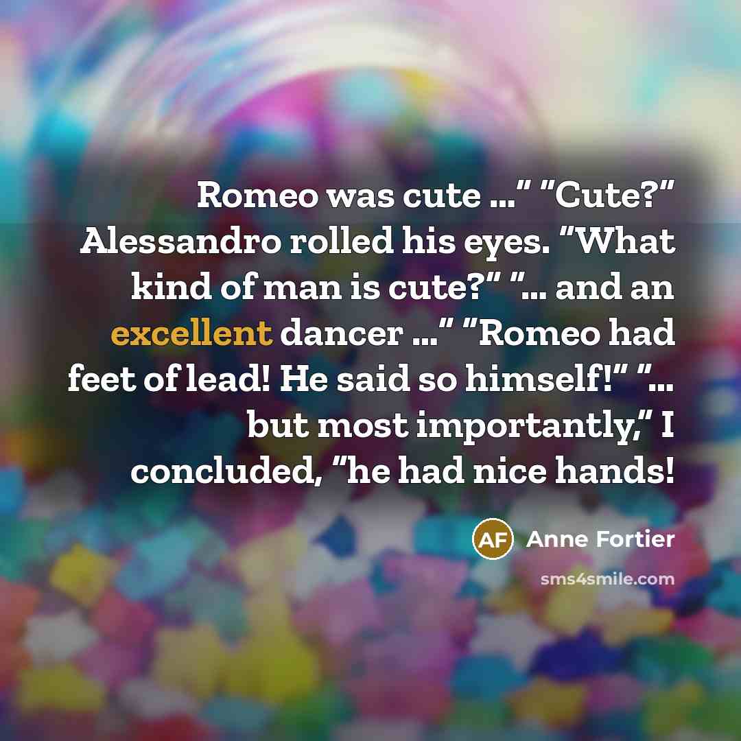 “Romeo was cute …” “Cute?” Alessandro rolled his eyes. “What…” quote by Anne Fortier