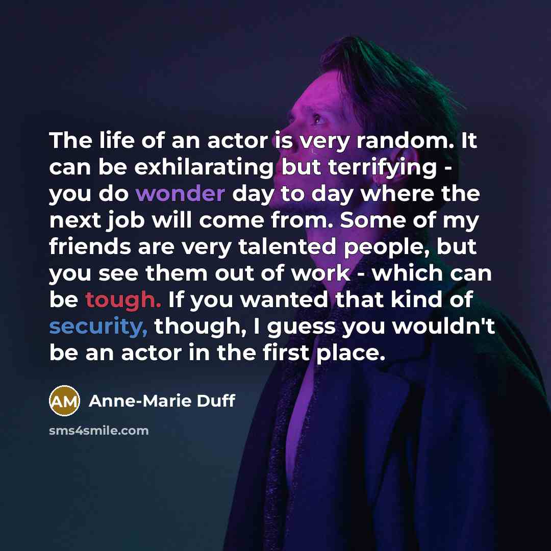 “The life of an actor is very random. It can…” quote by Anne-Marie Duff