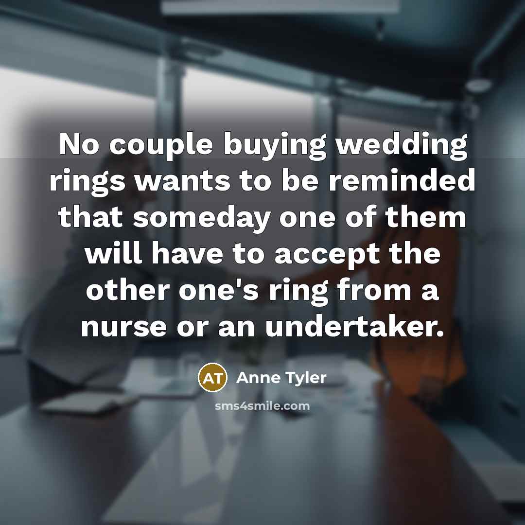 “No couple buying wedding rings wants to be reminded that…” quote by Anne Tyler