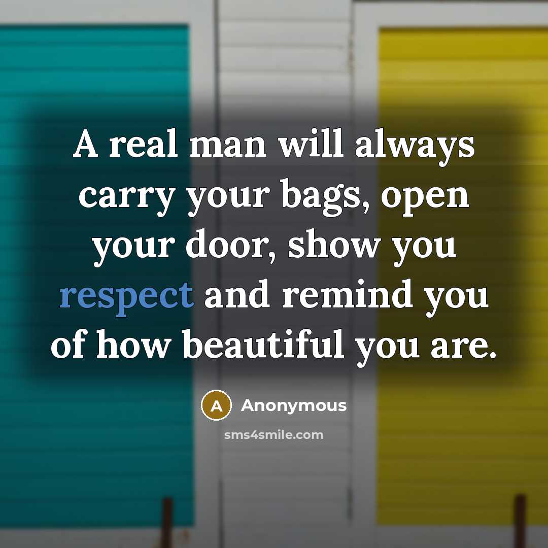 “A real man will always carry your bags, open your…” quote by Anonymous