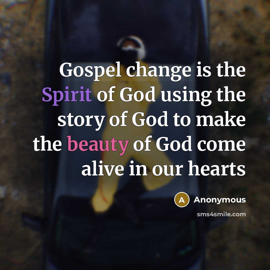 “Gospel change is the Spirit of God using the story…” quote by Anonymous