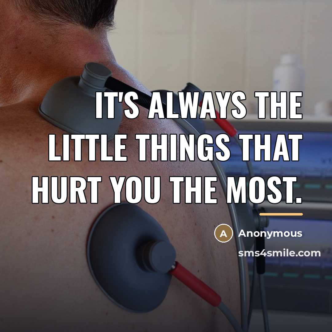 “It's always the little things that hurt you the most.…” quote by Anonymous