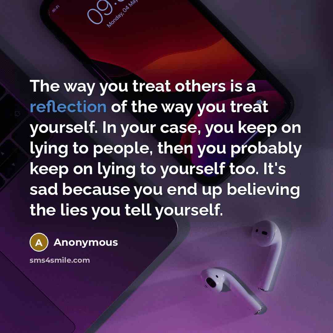 “The way you treat others is a reflection of the…” quote by Anonymous