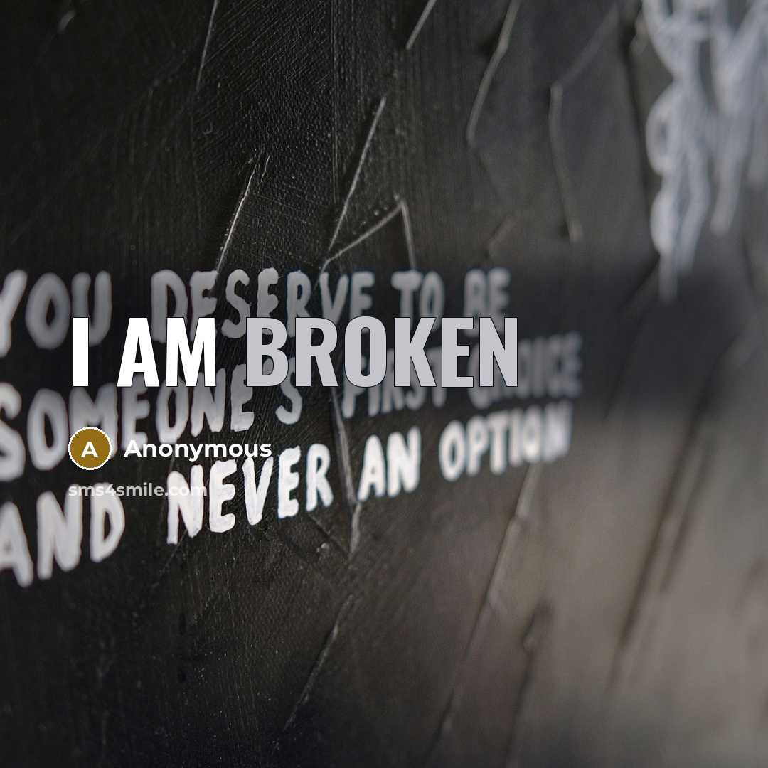“I am broken” quote by Anonymous