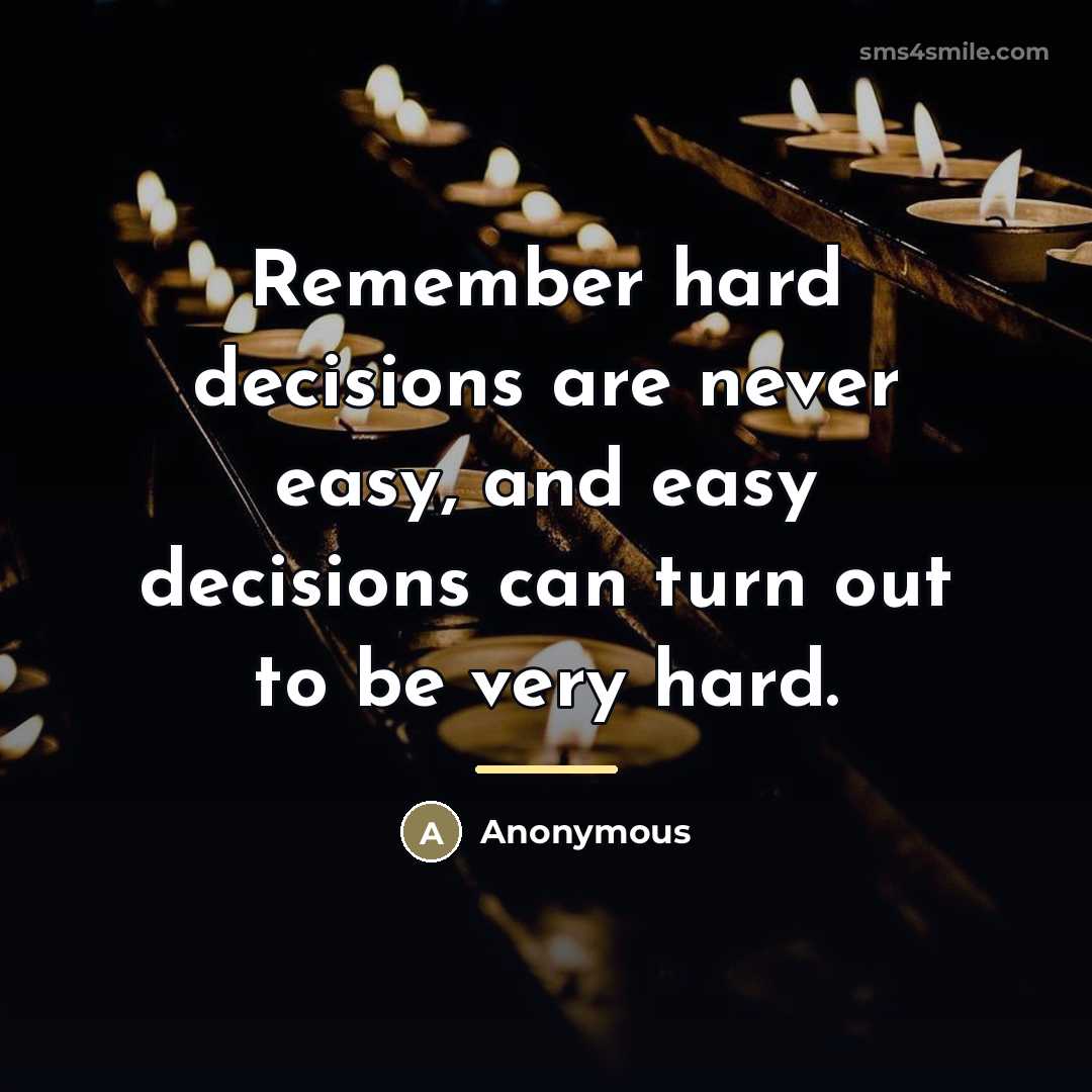 “Remember hard decisions are never easy, and easy decisions can…” quote by Anonymous