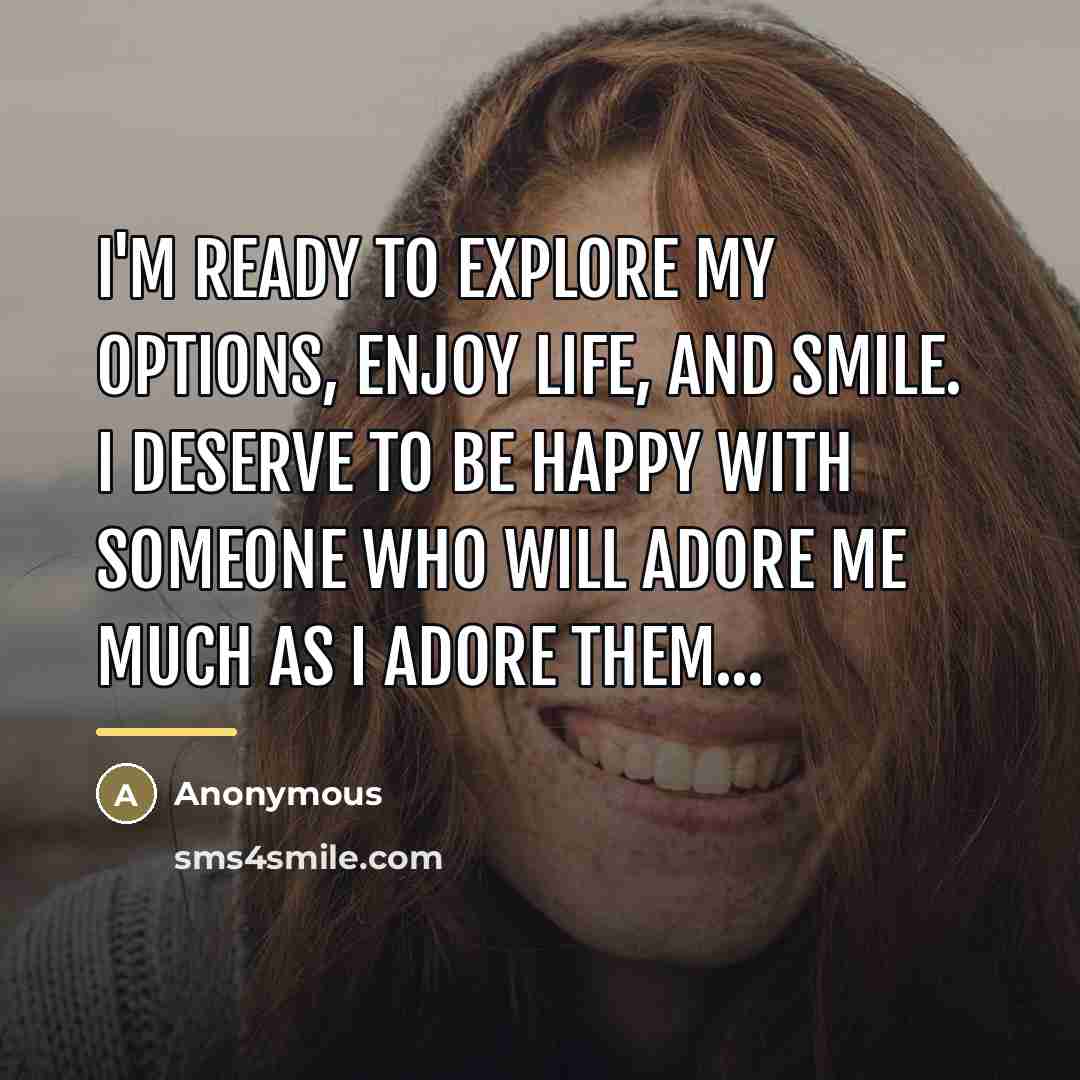 “I'm ready to explore my options, enjoy life, and smile.…” quote by Anonymous
