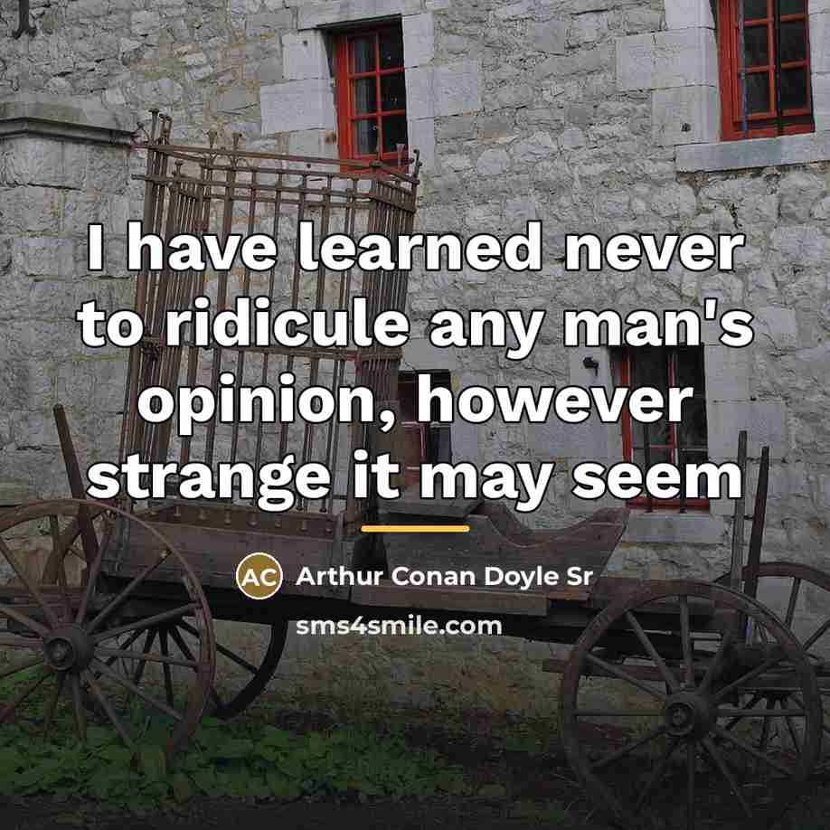 “I have learned never to ridicule any man's opinion, however…” quote by Anonymous