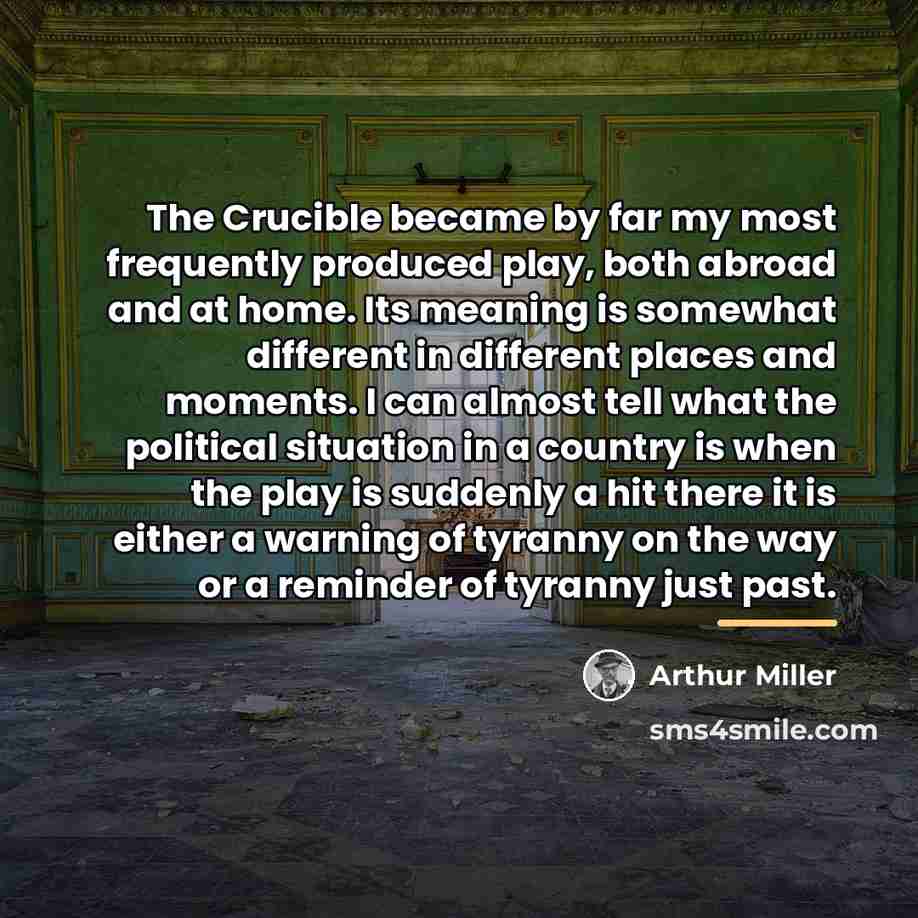 “The Crucible became by far my most frequently produced play,…” quote by Arthur Miller