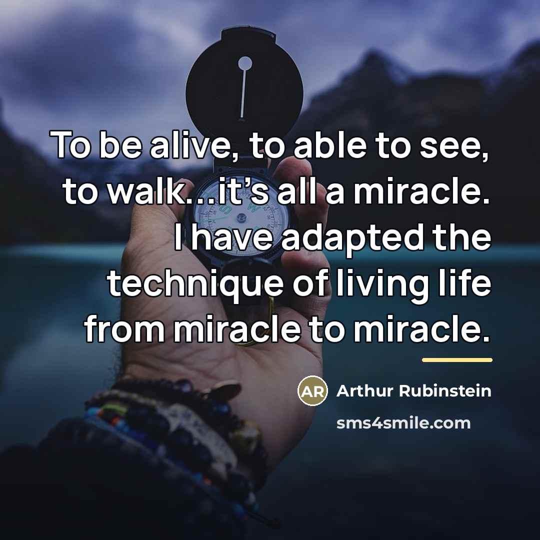 “To be alive, to able to see, to walk...it's all…” quote by Arthur Rubinstein