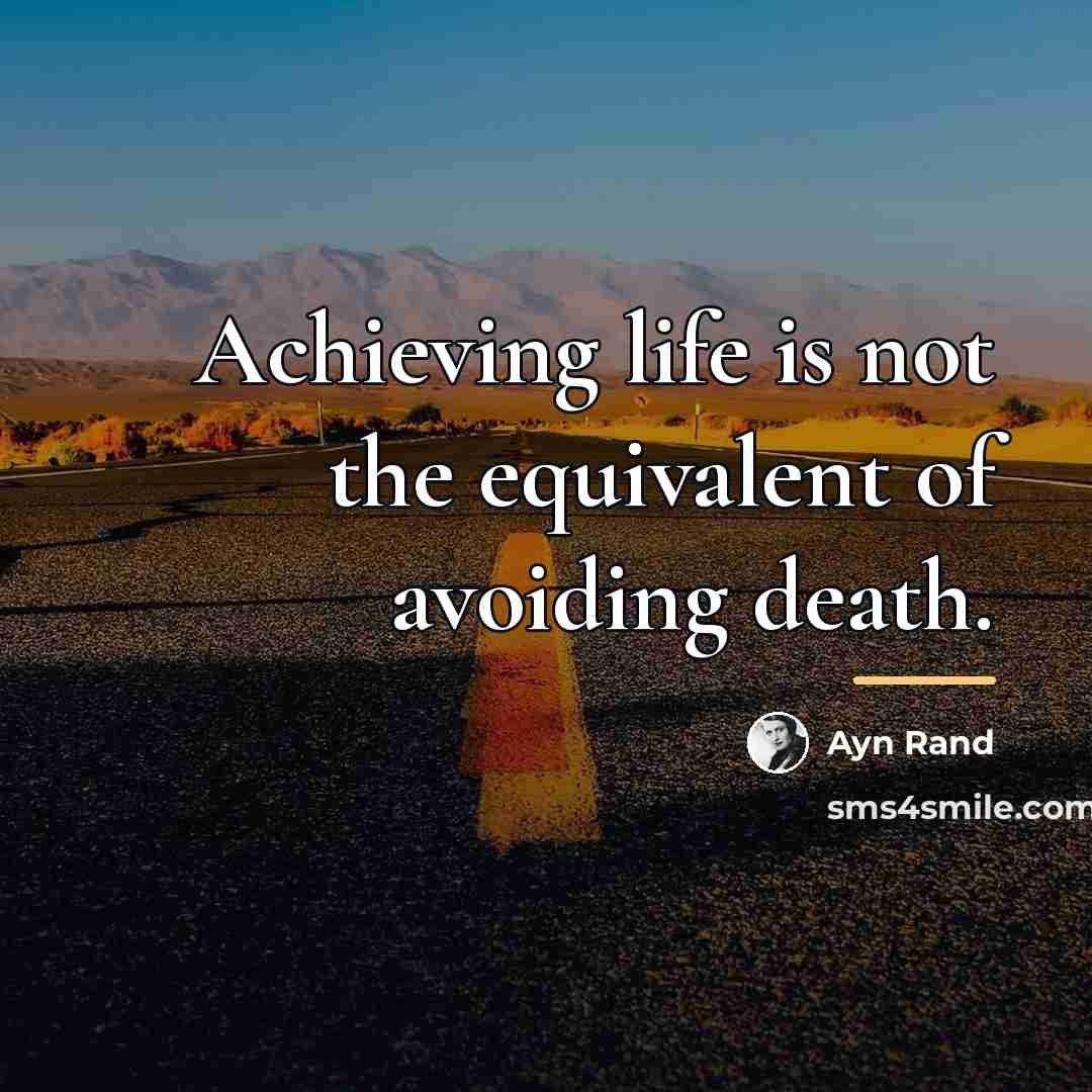 “Achieving life is not the equivalent of avoiding death.…” quote by Ayn Rand