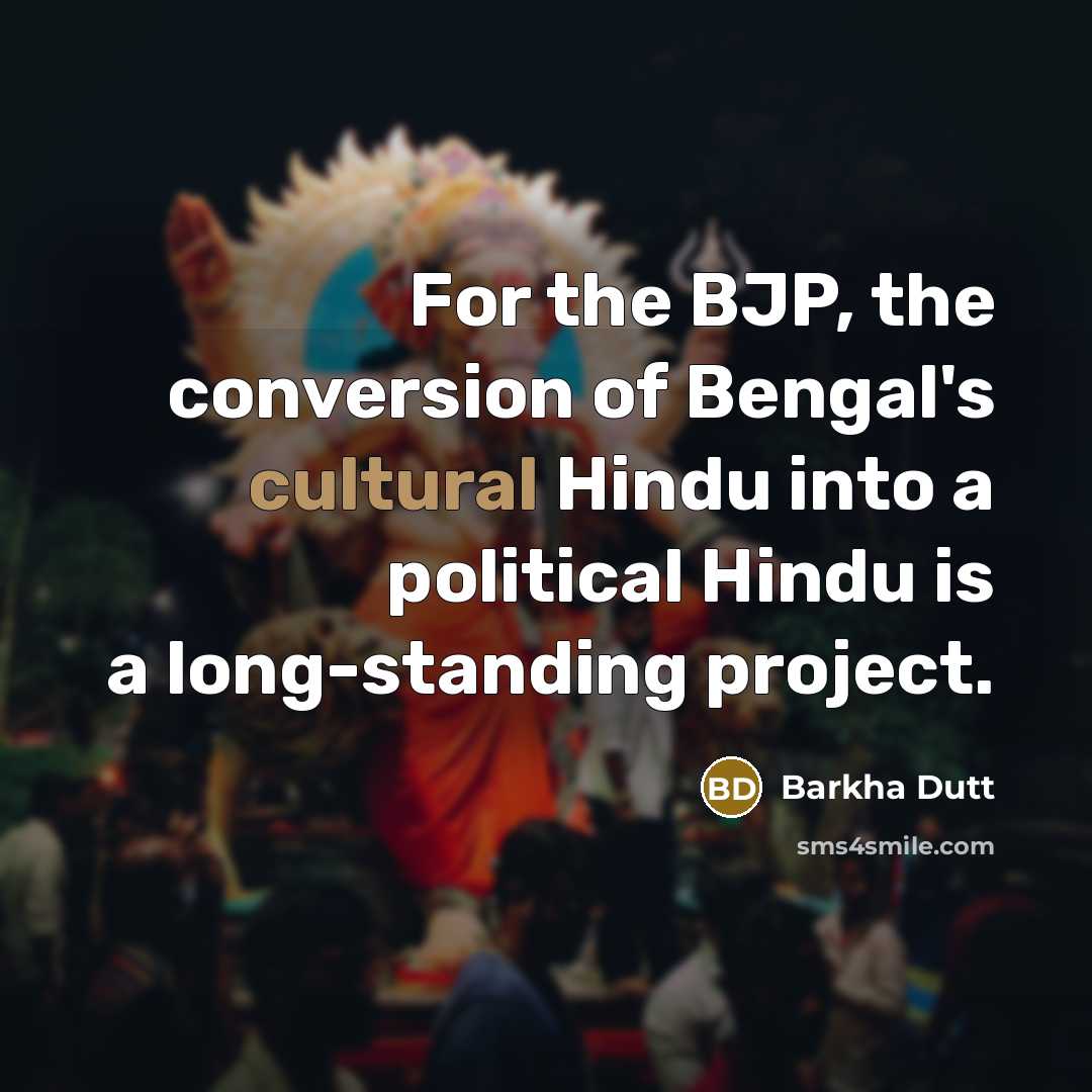 “For the BJP, the conversion of Bengal's cultural Hindu into…” quote by Barkha Dutt