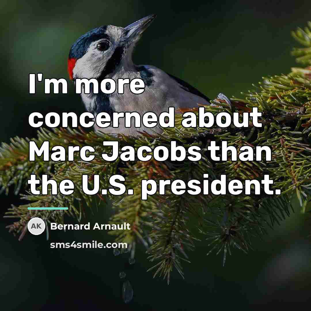 “I'm more concerned about Marc Jacobs than the U.S. president.…” quote by Bernard Arnault