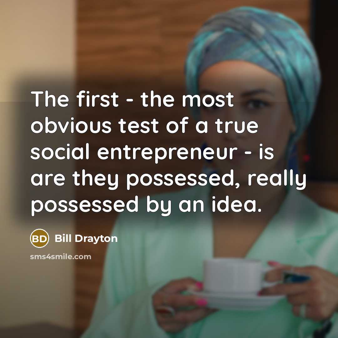 “The first - the most obvious test of a true…” quote by Bill Drayton