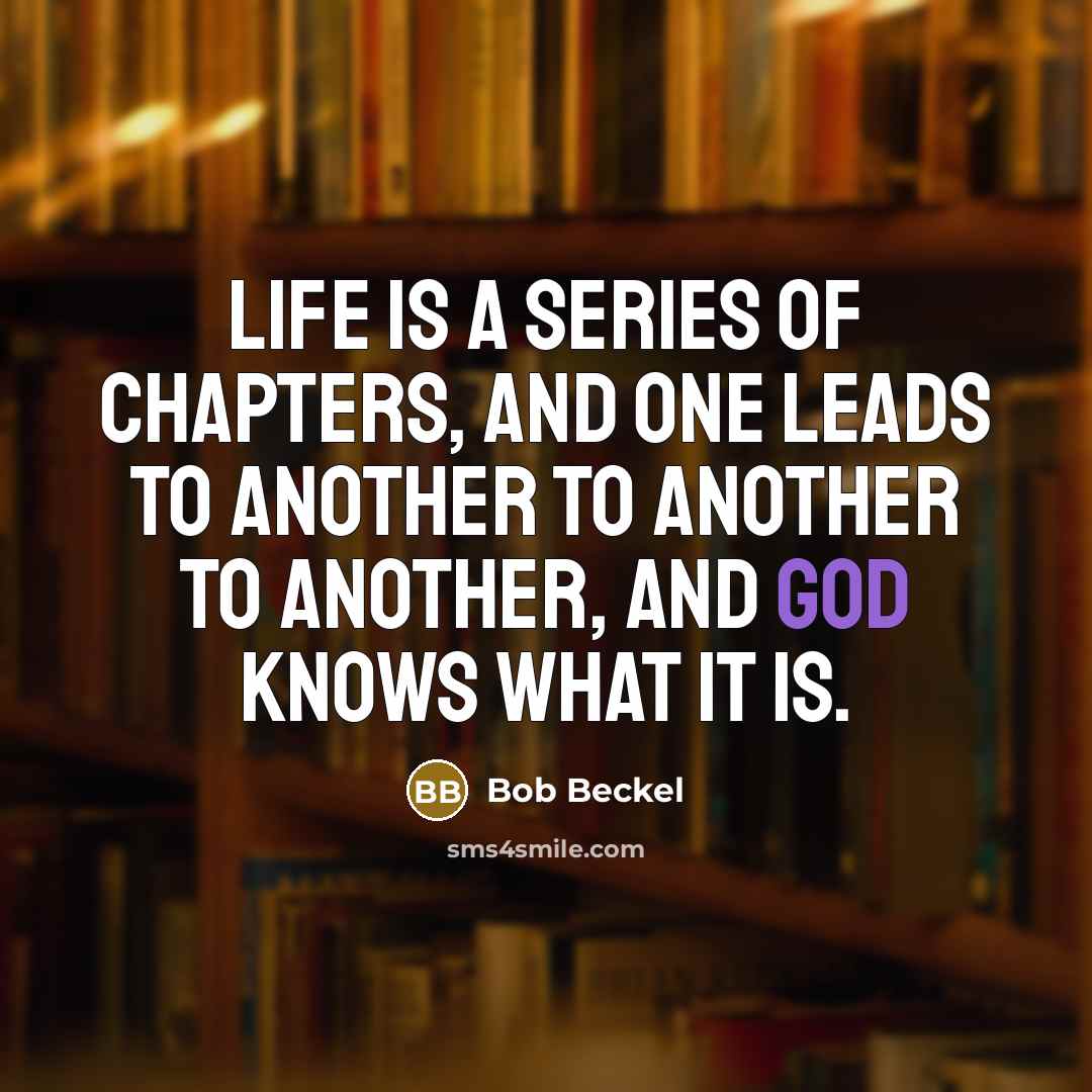“Life is a series of chapters, and one leads to…” quote by Bob Beckel