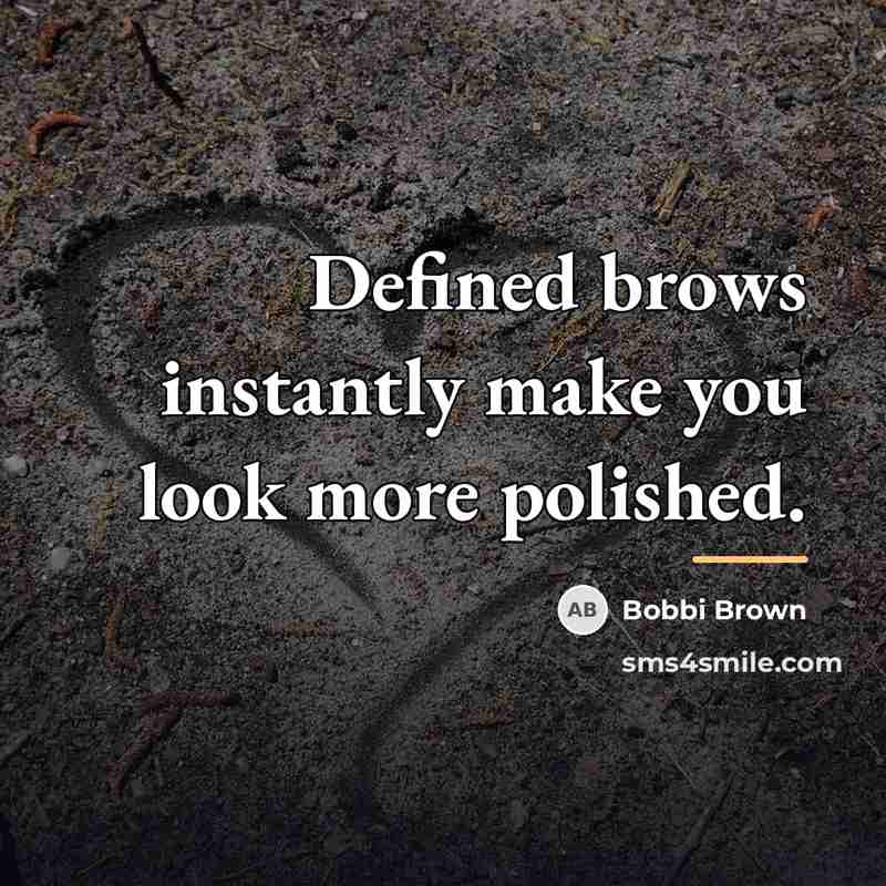 “Defined brows instantly make you look more polished.…” quote by Bobbi Brown