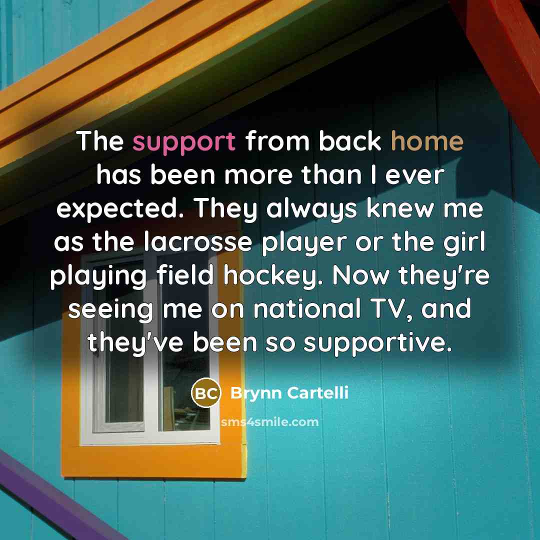 “The support from back home has been more than I…” quote by Brynn Cartelli