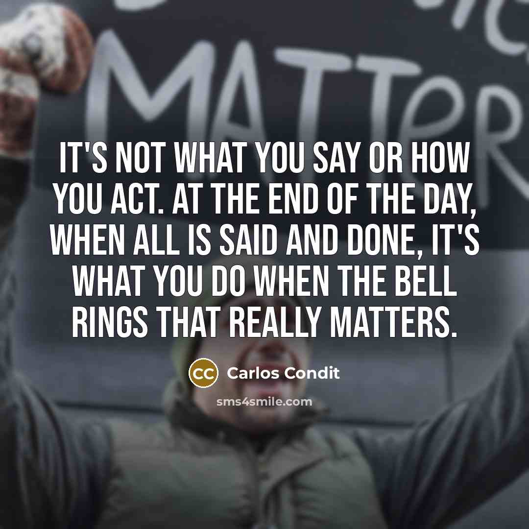 “It's not what you say or how you act. At…” quote by Carlos Condit