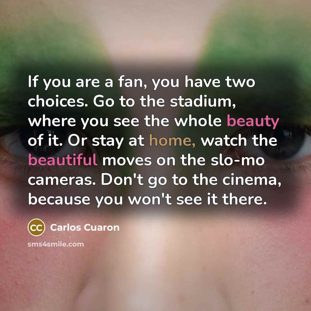“If you are a fan, you have two choices. Go…” quote by Carlos Cuaron