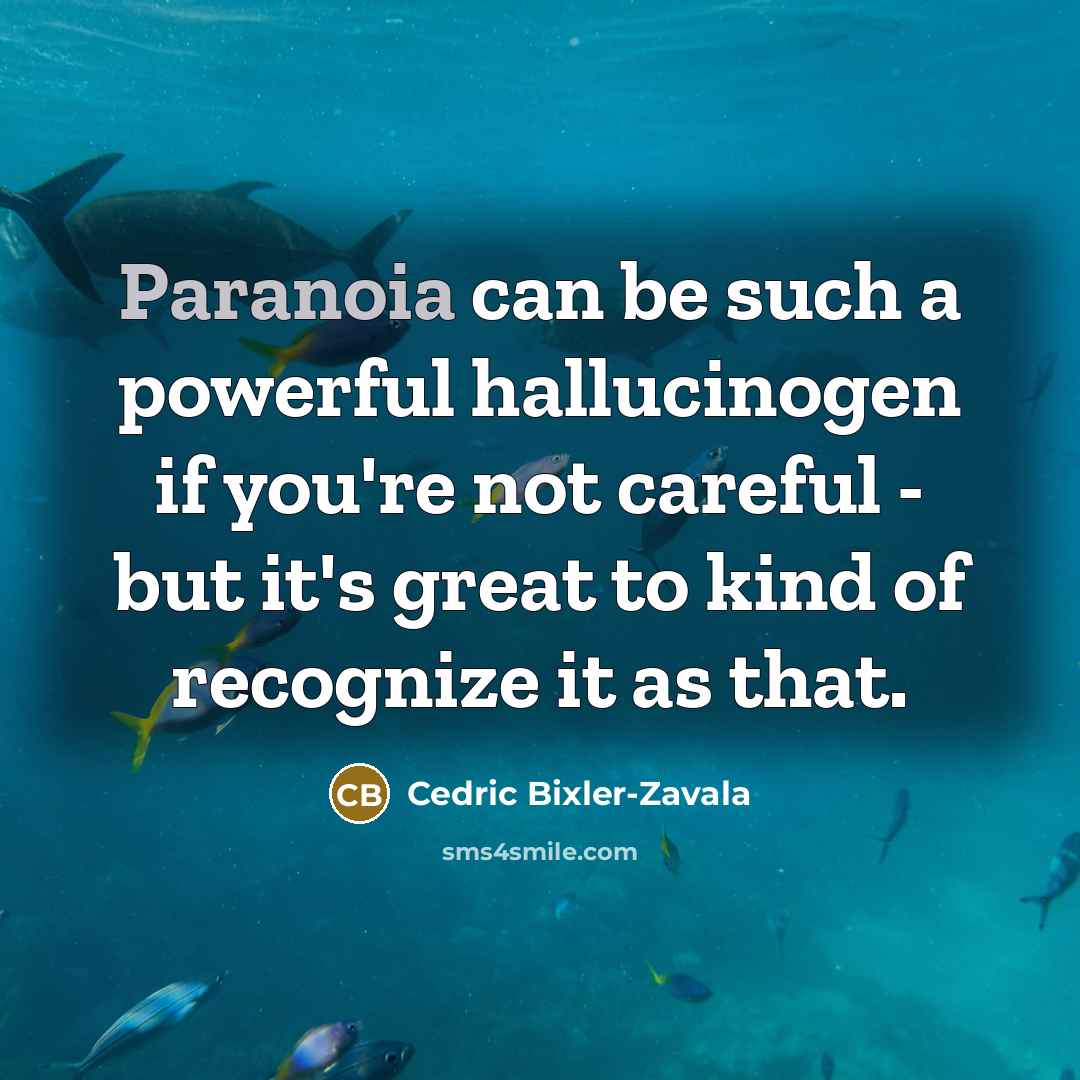 “Paranoia can be such a powerful hallucinogen if you're not…” quote by Cedric Bixler-Zavala