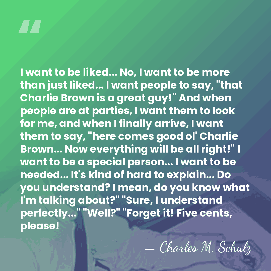 I want to be liked... No, I want to be more than&hellip; - Charles M. Schulz