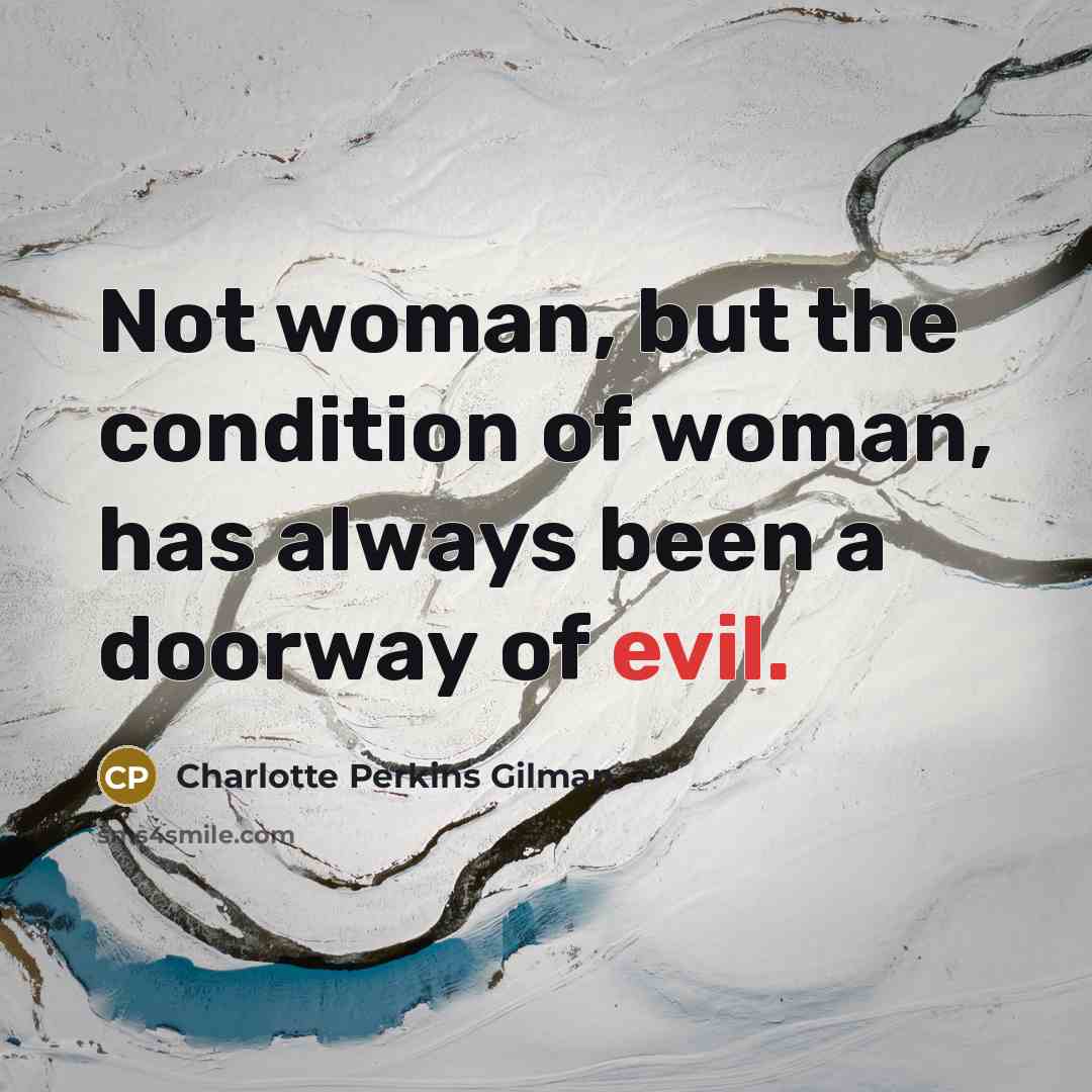 “Not woman, but the condition of woman, has always been…” quote by Charlotte Perkins Gilman