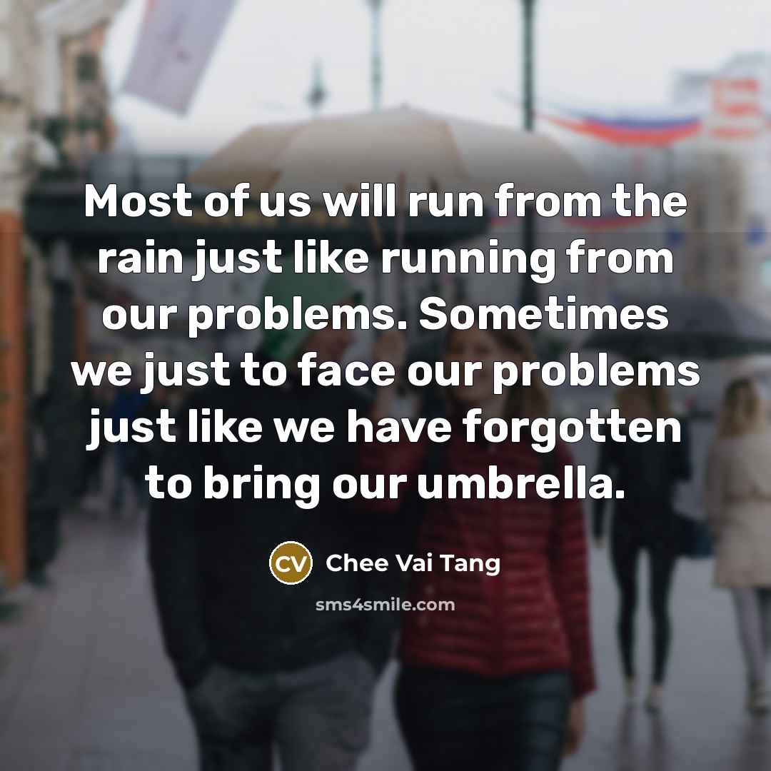 “Most of us will run from the rain just like…” quote by Chee Vai Tang