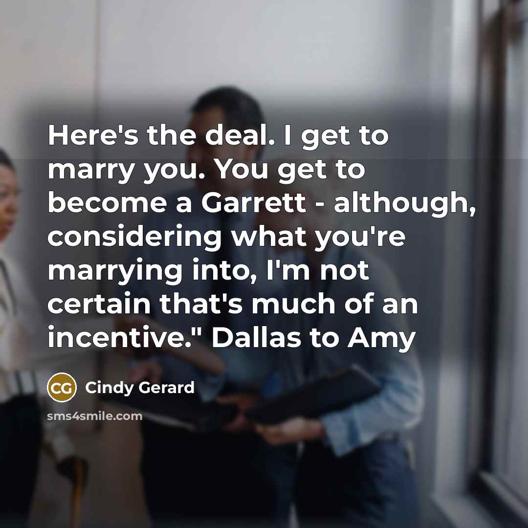 “Here's the deal. I get to marry you. You get…” quote by Cindy Gerard