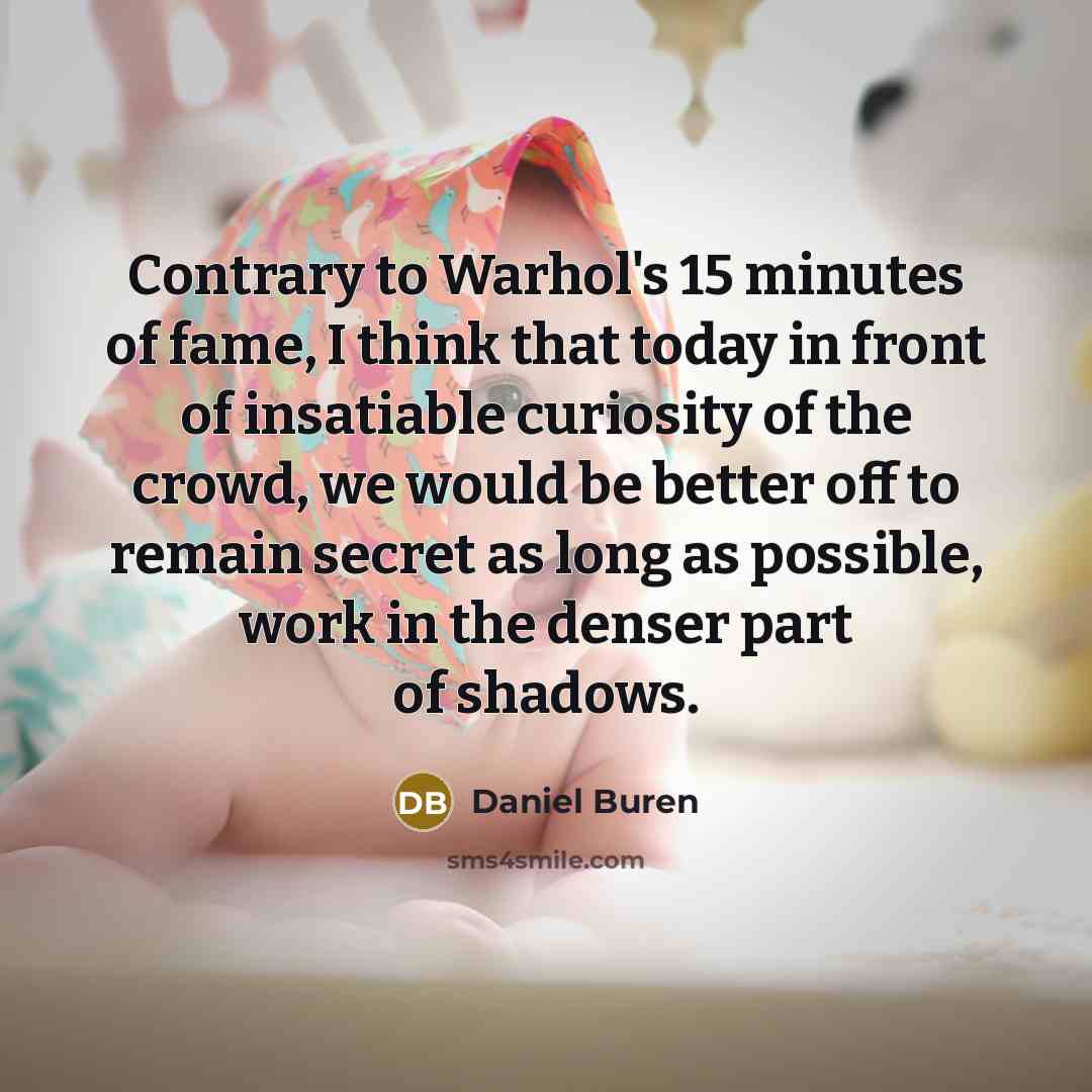 “Contrary to Warhol's 15 minutes of fame, I think that…” quote by Daniel Buren