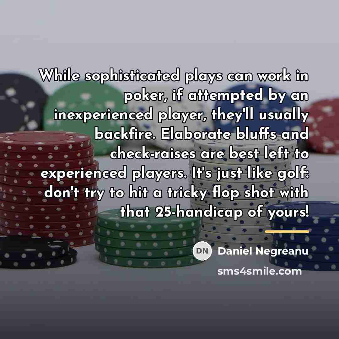 “While sophisticated plays can work in poker, if attempted by…” quote by Daniel Negreanu