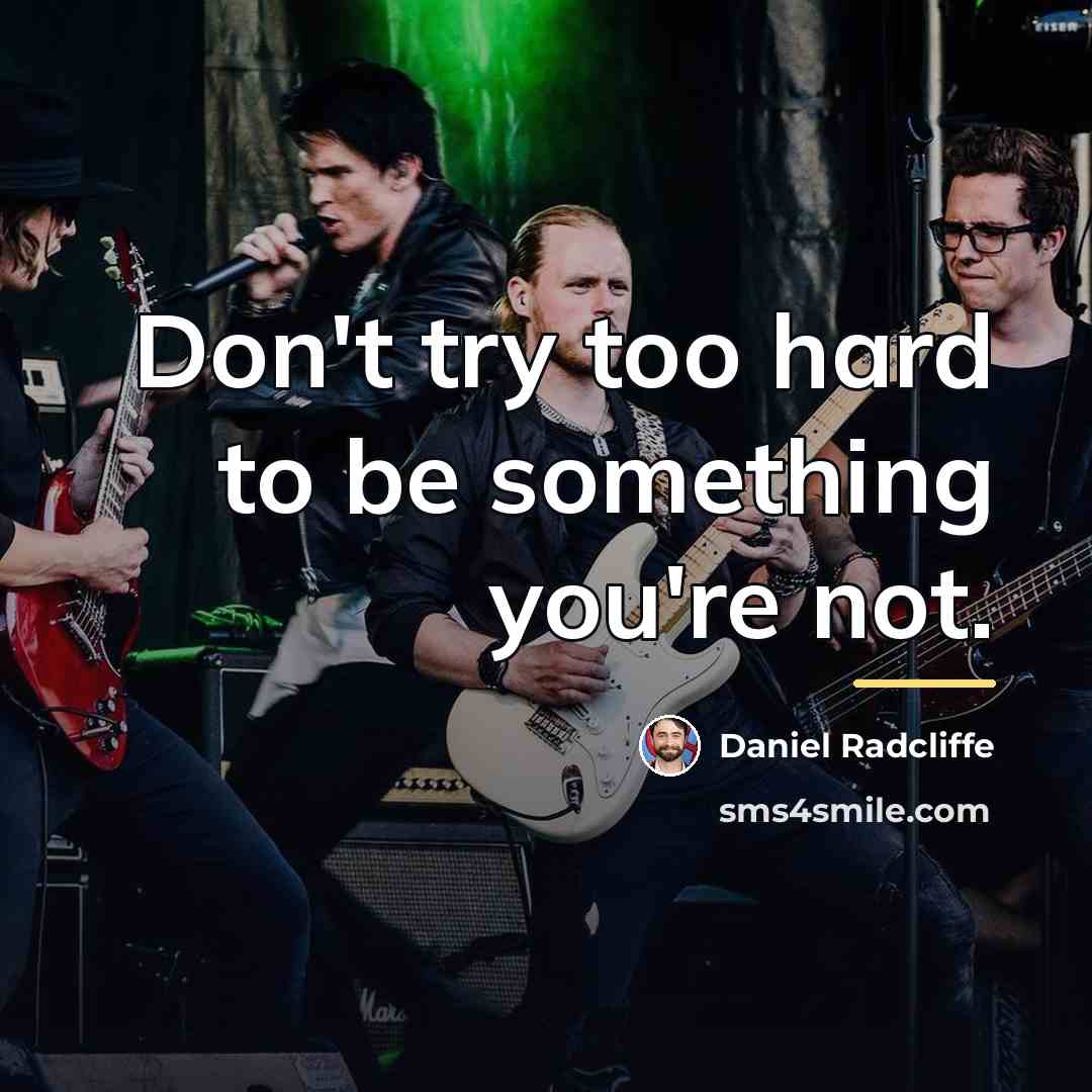 “Don't try too hard to be something you're not.…” quote by Daniel Radcliffe