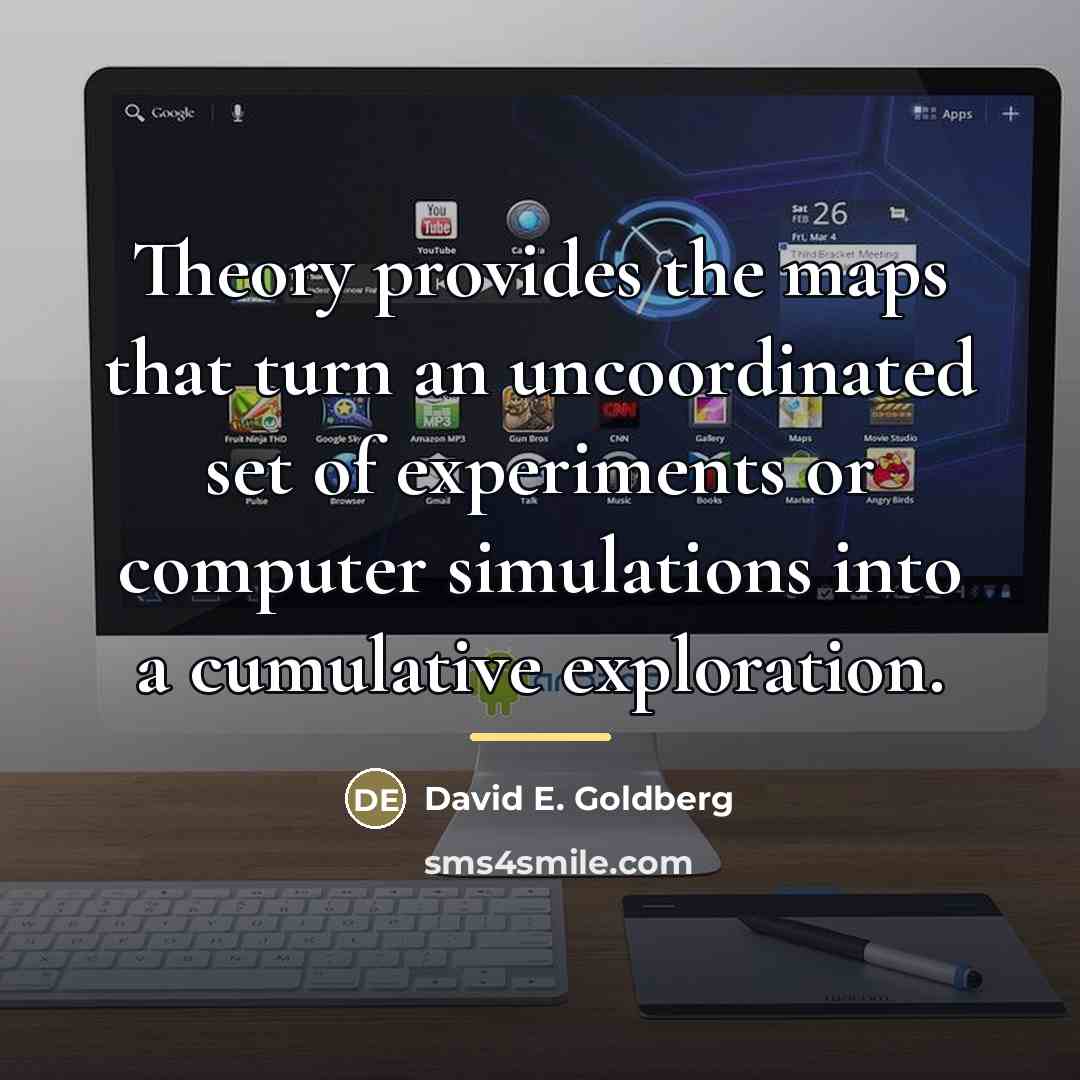 “Theory provides the maps that turn an uncoordinated set of…” quote by David E. Goldberg