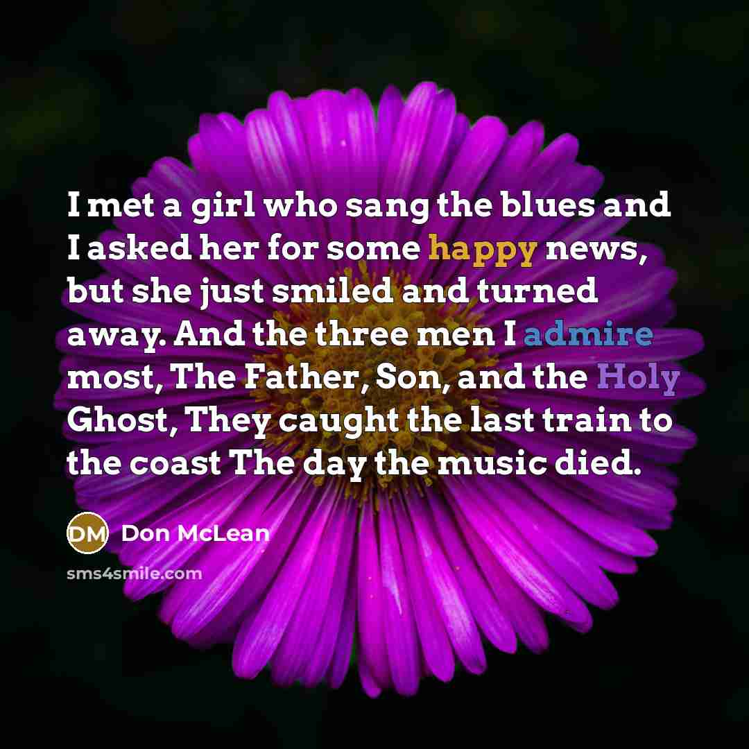 “I met a girl who sang the blues and I…” quote by Don McLean