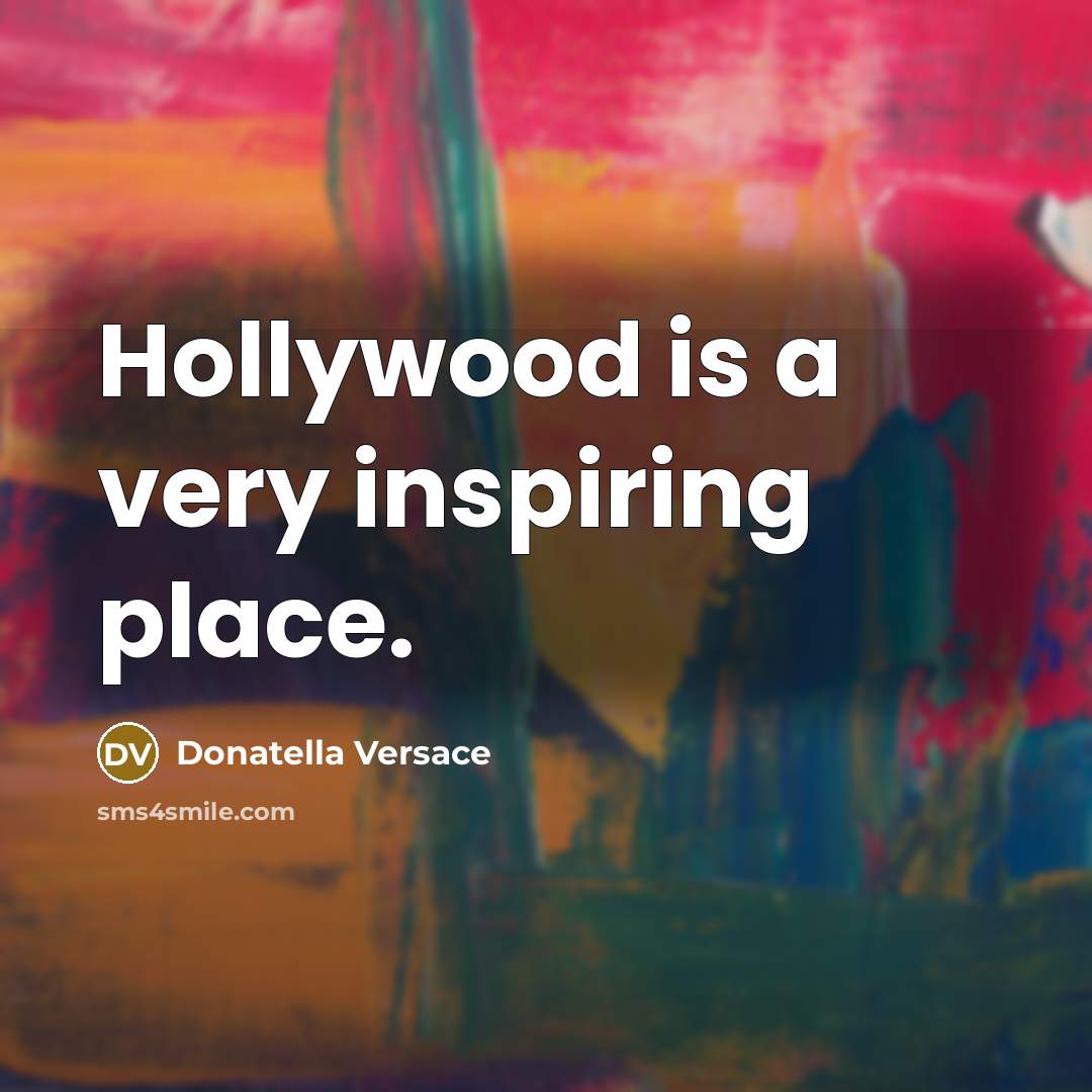“Hollywood is a very inspiring place.…” quote by Donatella Versace