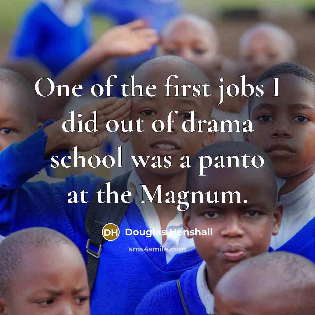 “One of the first jobs I did out of drama…” quote by Douglas Henshall
