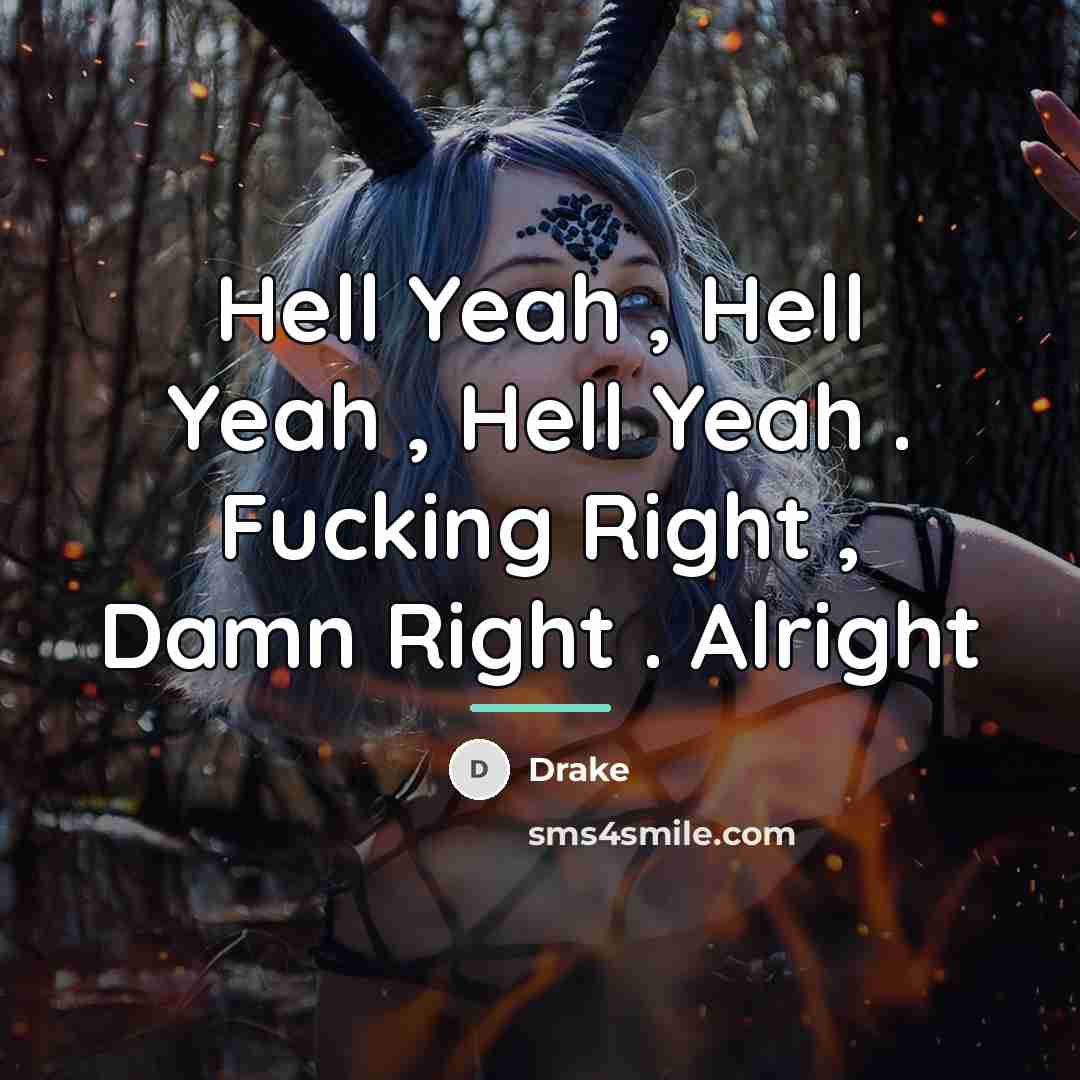 “Hell Yeah , Hell Yeah , Hell Yeah . Fucking…” quote by Drake