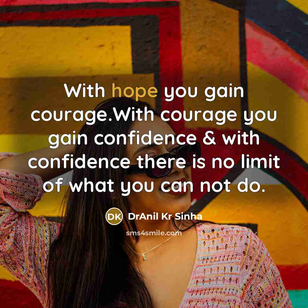 “With hope you gain courage.With courage you gain confidence &…” quote by DrAnil Kr Sinha