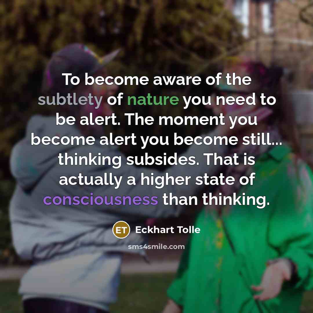 “To become aware of the subtlety of nature you need…” quote by Eckhart Tolle