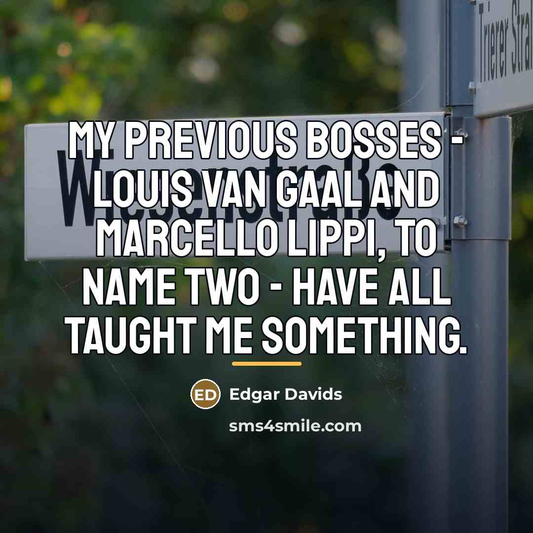 “My previous bosses - Louis van Gaal and Marcello Lippi,…” quote by Edgar Davids