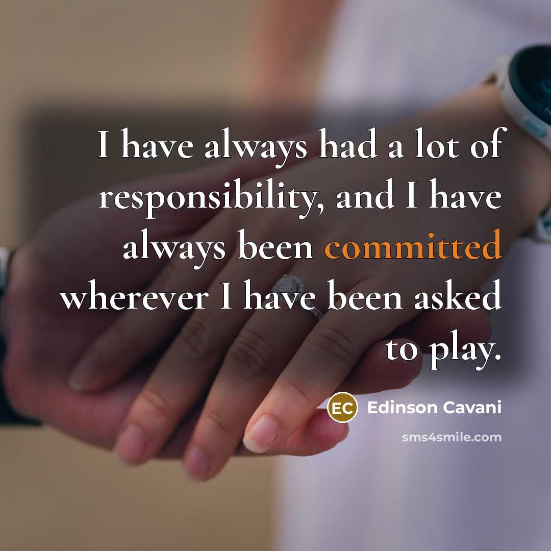 “I have always had a lot of responsibility, and I…” quote by Edinson Cavani