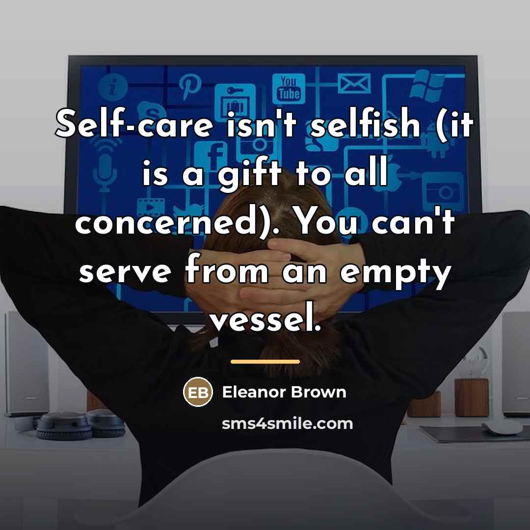 “Self-care isn't selfish (it is a gift to all concerned).…” quote by Eleanor Brown