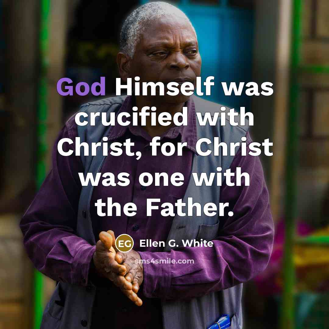 “God Himself was crucified with Christ, for Christ was one…” quote by Ellen G. White
