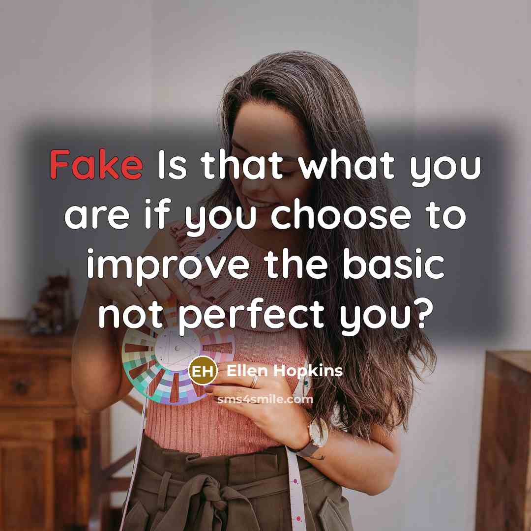“Fake Is that what you are if you choose to…” quote by Ellen Hopkins