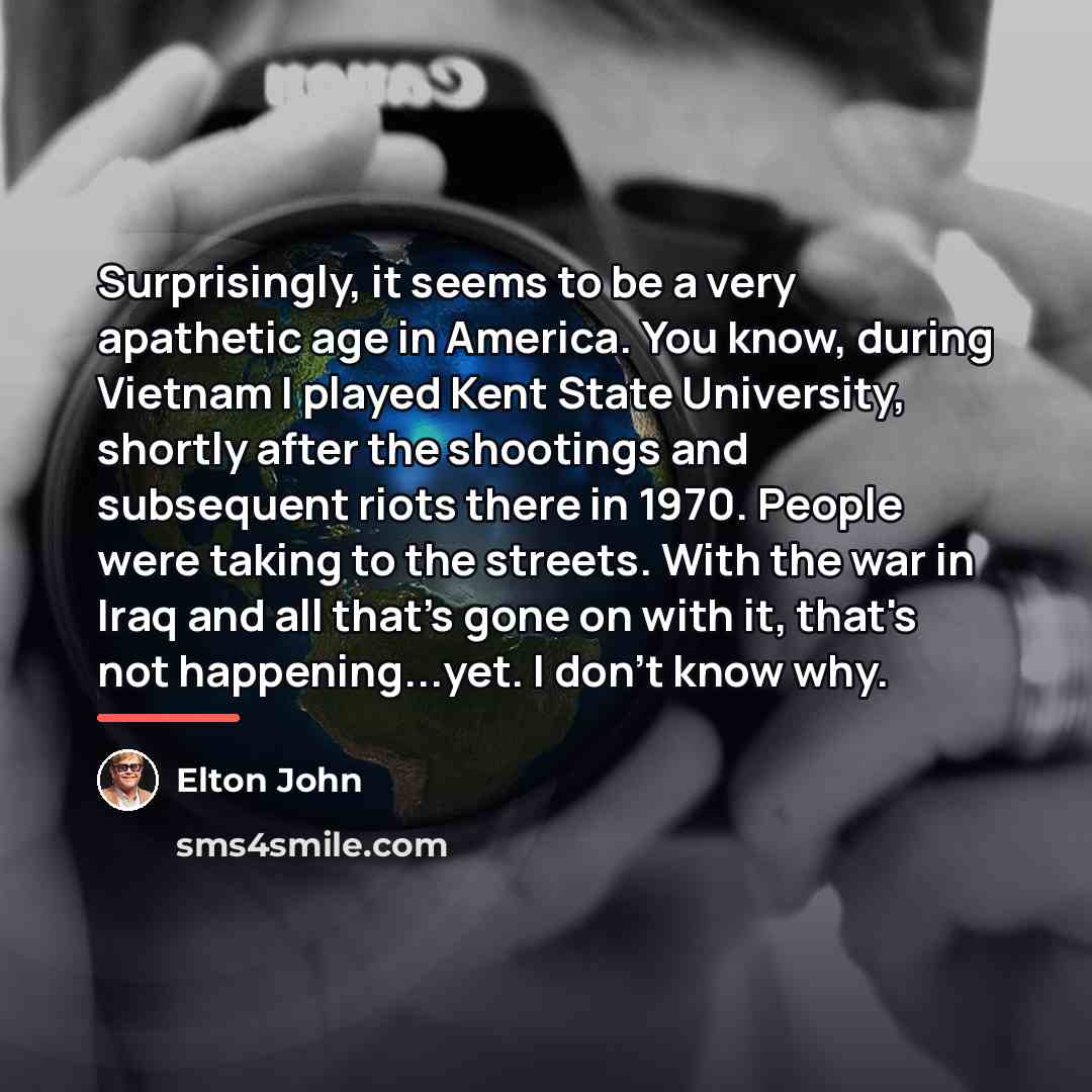 “Surprisingly, it seems to be a very apathetic age in…” quote by Elton John