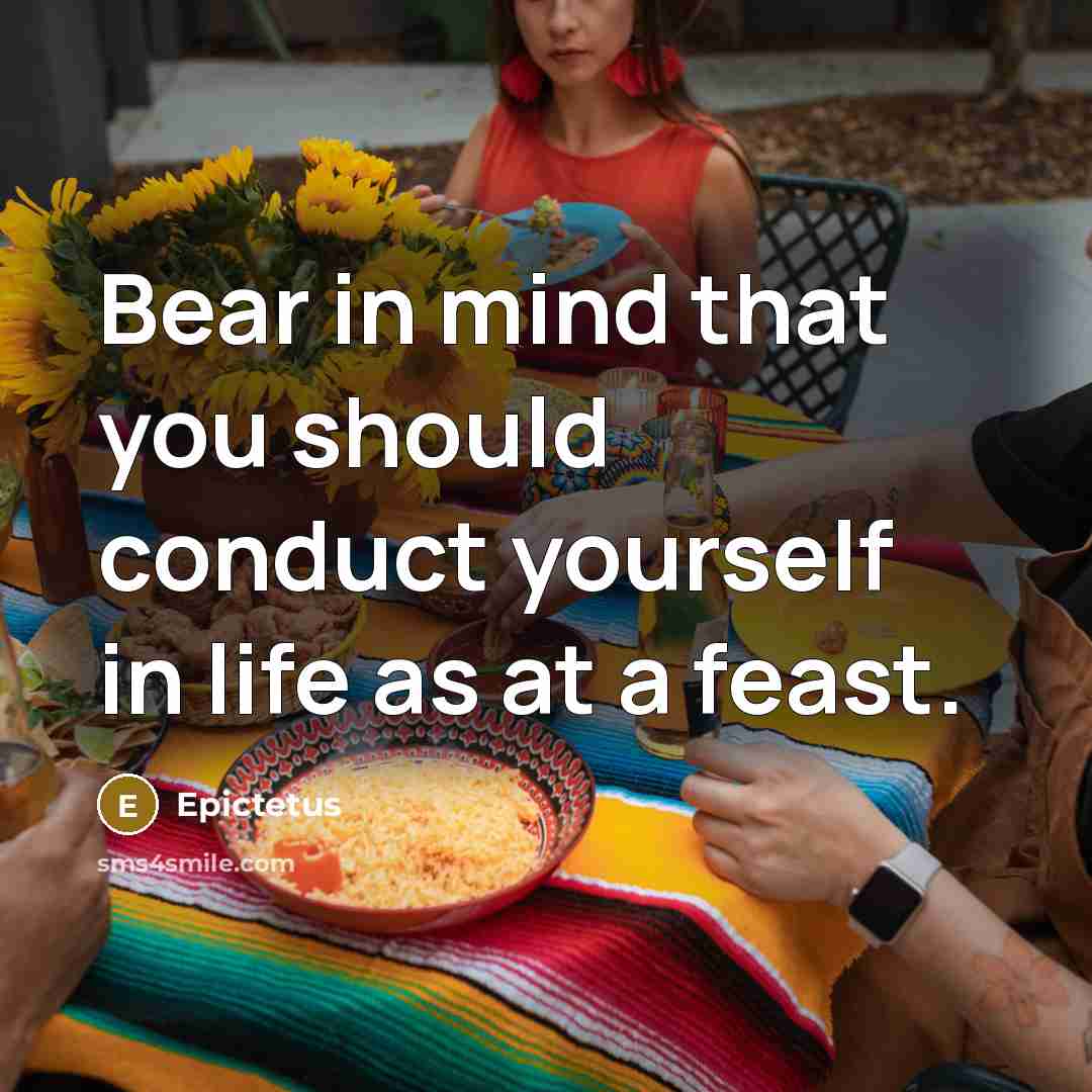“Bear in mind that you should conduct yourself in life…” quote by Epictetus