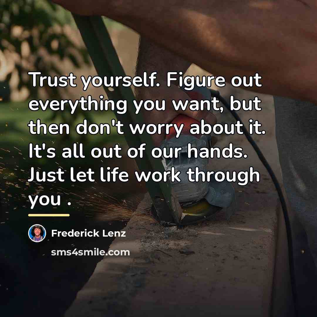 “Trust yourself. Figure out everything you want, but then don't…” quote by Frederick Lenz