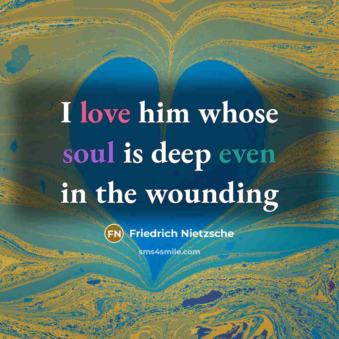 “I love him whose soul is deep even in the…” quote by Friedrich Nietzsche