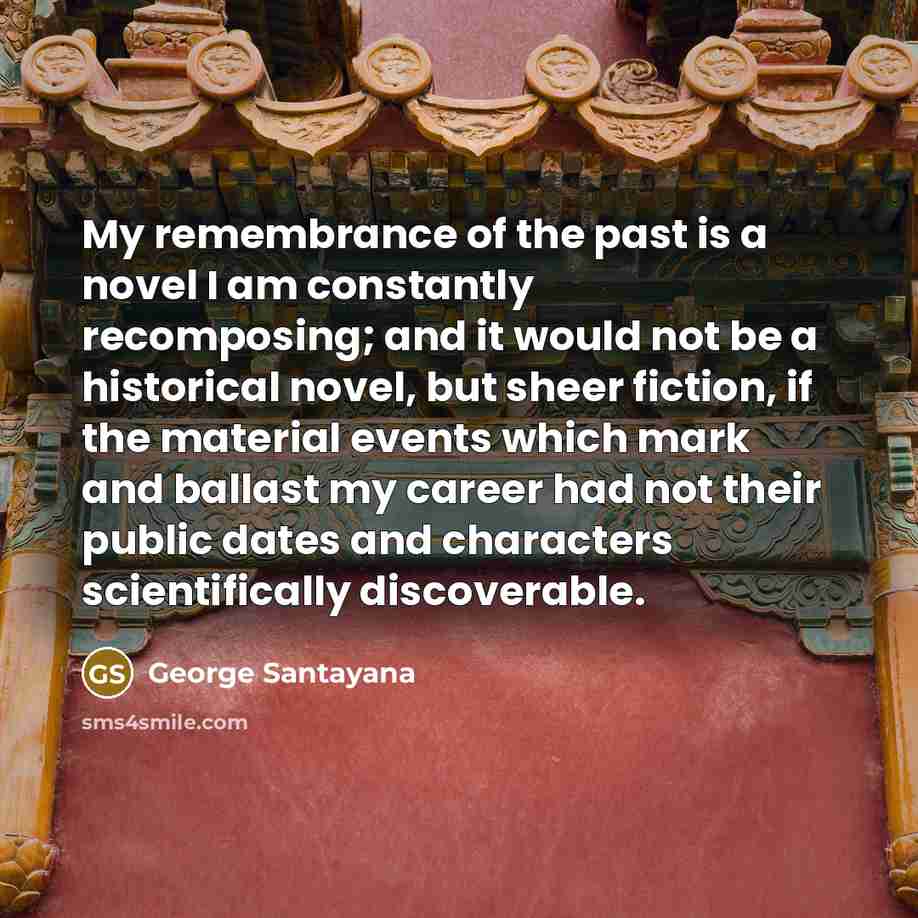“My remembrance of the past is a novel I am…” quote by George Santayana