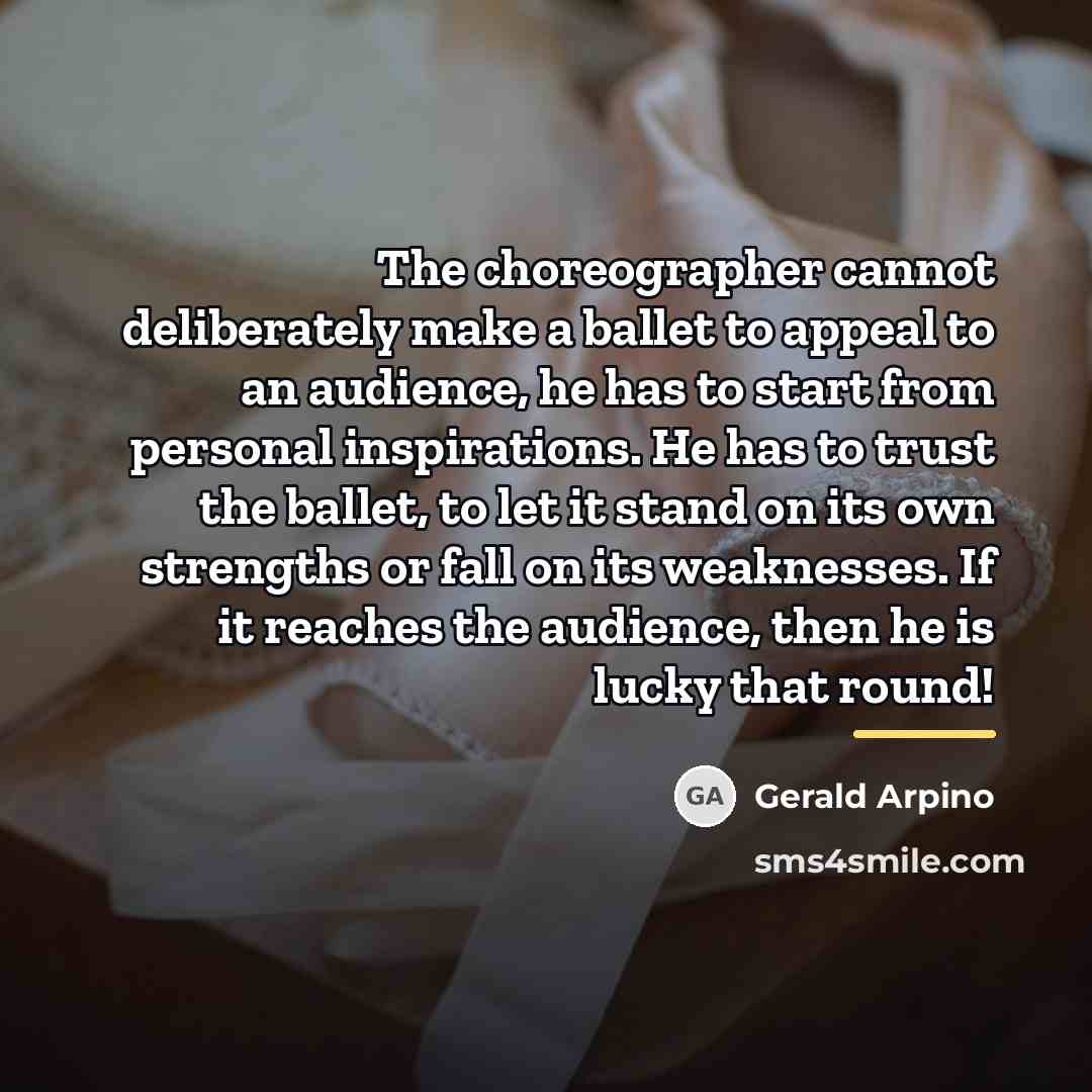 “The choreographer cannot deliberately make a ballet to appeal to…” quote by Gerald Arpino