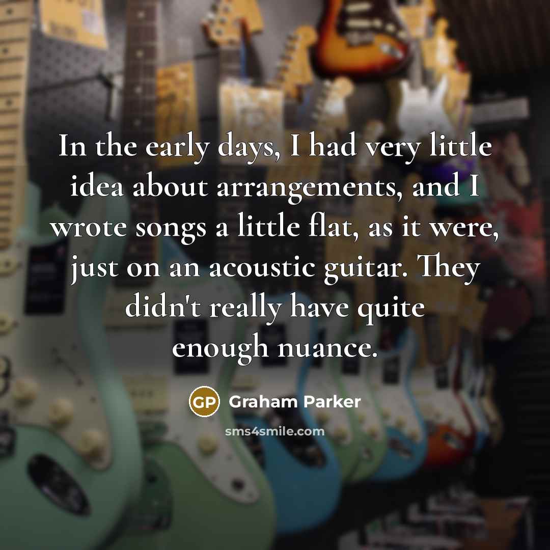 “In the early days, I had very little idea about…” quote by Graham Parker