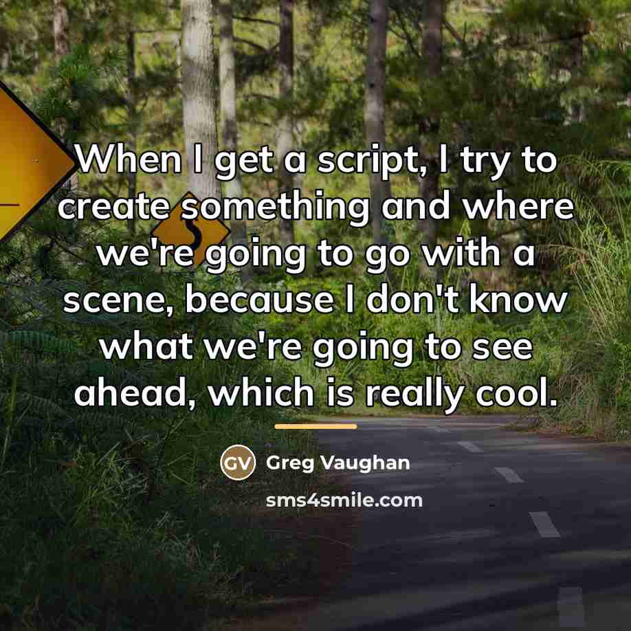 “When I get a script, I try to create something…” quote by Greg Vaughan